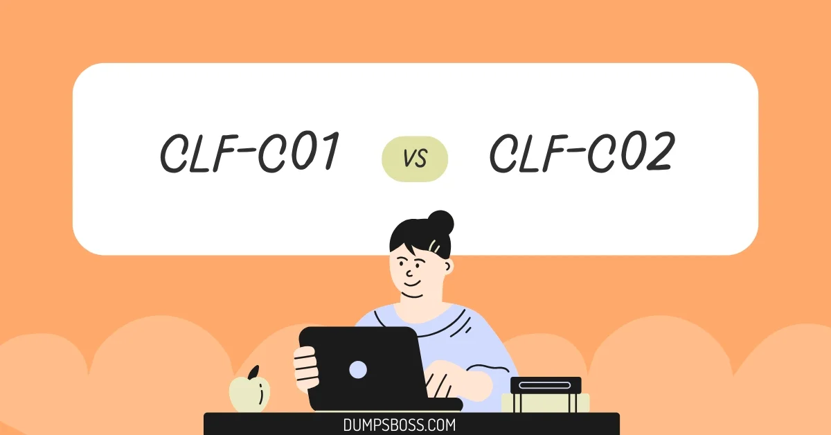 CLF-C01 vs CLF-C02 DumpsBoss Focus on Certification Benefits